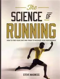 The Science of Running: How to Find Your Limit and Train to Maximize Your Performance