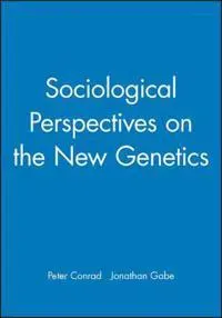 Sociological Perspectives on the New Genetics