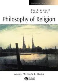The Blackwell Guide to the Philosophy of Religion