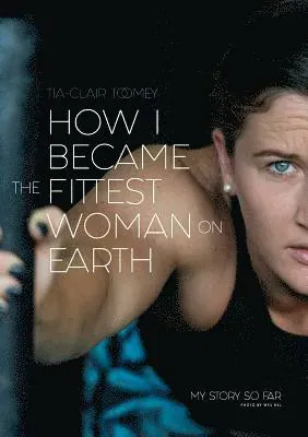 How I Became The Fittest Woman On Earth