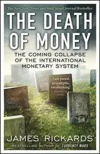 Death of money - the coming collapse of the international monetary system