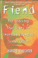 Fiend: The Shocking True Story of Americas Youngest Serial Killer