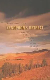Xenophon's Retreat: Greece, Persia, and the End of the Golden Age