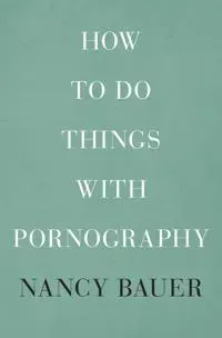 How to Do Things with Pornography