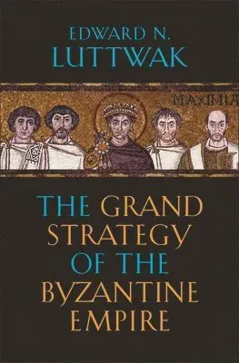 The Grand Strategy of the Byzantine Empire