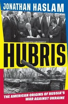 Hubris: The American Origins of Russia's War Against Ukraine