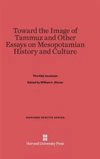 Toward the Image of Tammuz and Other Essays on Mesopotamian History and Culture