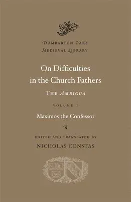 On Difficulties in the Church Fathers: The Ambigua