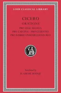Pro Lege Manilia. Pro Caecina. Pro Cluentio. Pro Rabirio Perduellionis Reo