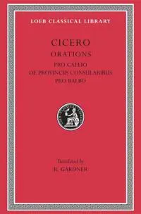 Pro Caelio. De Provinciis Consularibus. Pro Balbo