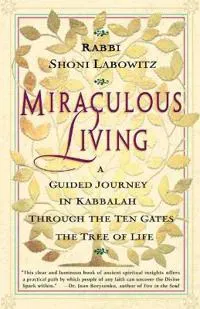 Miraculous Living: a Guided Journey in Kabbalah through the Ten Gates of the Tree of Life
