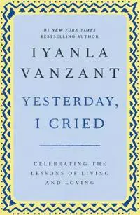 "Yesterday, I Cried: Celebrating the Lessons of Living and Loving "