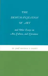 The Dehumanization of Art and Other Essays on Art, Culture, and Literature