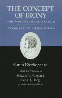 The Concept of Irony, with Continual Reference to Socrates/Notes of Schelling's Berlin Lectures