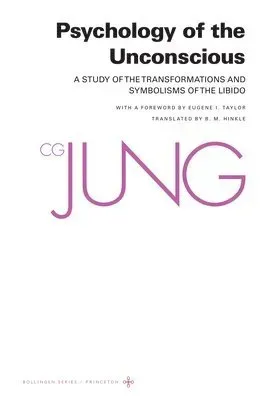 Psychology of the Unconscious: A Study of the Transformations and Symbolisms of the Libido