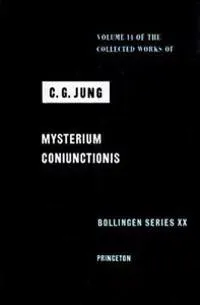 Collected Works of C. G. Jung, Volume 14: Mysterium Coniunctionis