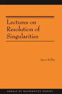 Lectures on Resolution of Singularities