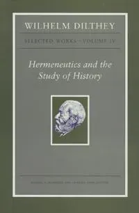Wilhelm Dilthey: Selected Works, Volume IV