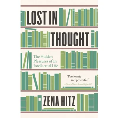 Lost in Thought – The Hidden Pleasures of an Intellectual Life