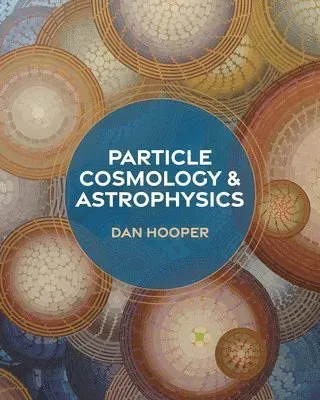 Particle Cosmology and Astrophysics