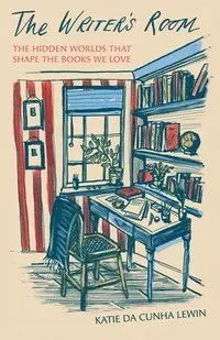 The Writer's Room: The Hidden Worlds That Shape the Books We Love