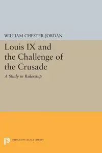 Louis IX and the Challenge of the Crusade