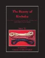 The Beauty of Kinbaku: (Or everything you ever wanted to know about Japanese erotic bondage when you suddenly realized you didn't speak Japan
