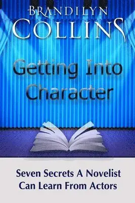 Getting Into Character: Seven Secrets a Novelist Can Learn from Actors