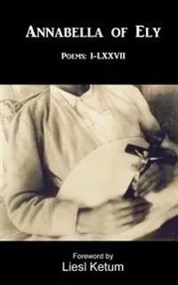 Annabella of Ely: Poems I-LXVII