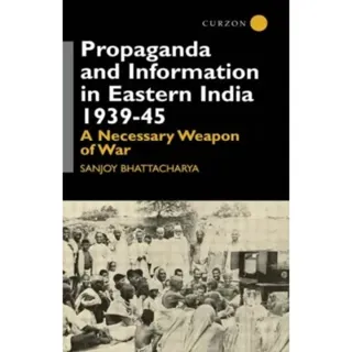 Propaganda and Information in Eastern India 1939-45