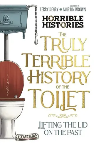 The Truly Terrible History of the Toilet-Flush with Facts