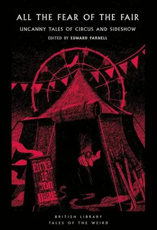 All the Fear of the Fair: Uncanny Tales of Circus and Sideshow