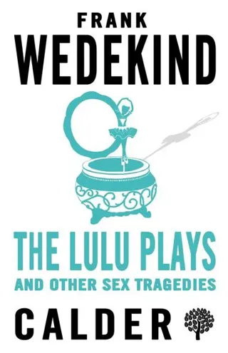 The Lulu Plays and Other Sex Tragedies