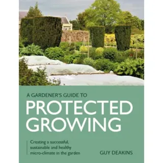 Gardener's Guide to Protected Growing
