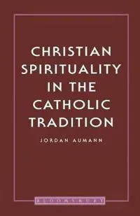 Christian Spirituality in the Catholic Tradition