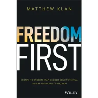 Freedom First: Escape the income trap, unlock your Potential and be financially free, now