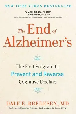 The End of Alzheimer's: The First Program to Prevent and Reverse Cognitive Decline