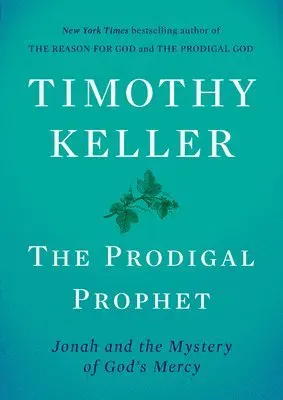 The Prodigal Prophet: Jonah and the Mystery of God's Mercy