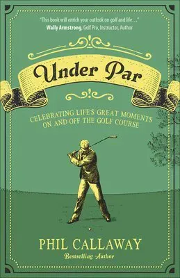 Under Par: Celebrating Life's Great Moments on and Off the Golf Course