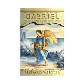 Gabriel: Communicating with the Archangel for Inspiration & Reconciliation