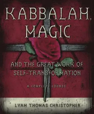 Kabbalah, Magic and the Great Work of Self-transformation