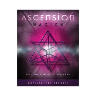 Ascension Magick: Ritual, Myth & Healing for the New Aeon