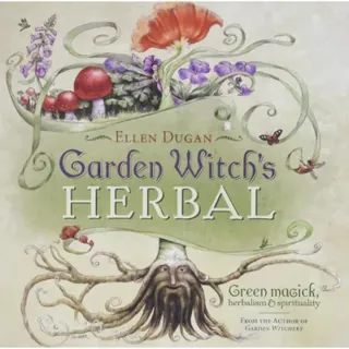 Garden Witch's Herbal: Green Magick, Herbalism & Spirituality