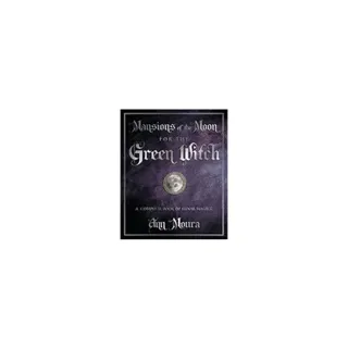 Mansions of the Moon for the Green Witch: A Complete Book of Lunar Magic