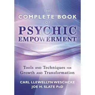 The Llewellyn Complete Book of Psychic Empowerment: A Compendium of Tools & Techniques for Growth & Transformation