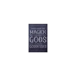 Rediscover the Magick of the Gods and Goddesses : Revealing The Mysteries Of Theurgy