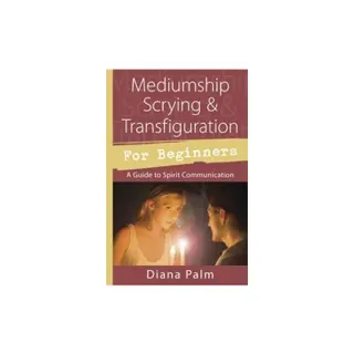 Mediumship scrying & transfiguration for beginners