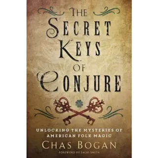Secret keys of conjure - unlocking the mysteries of american folk magic