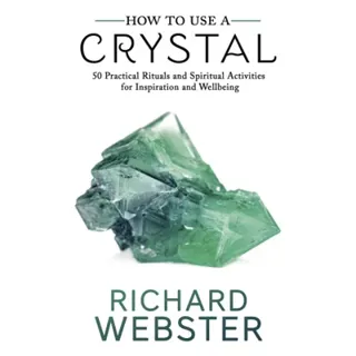 How to Use a Crystal50 Practical Rituals and Spiritual Activities for Inspiration and Well-Being