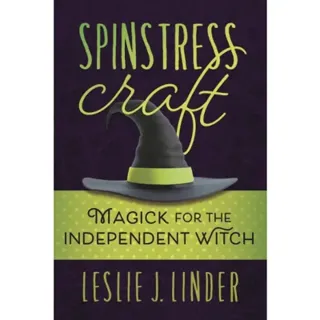 Spinstress Craft: Magick for the Independent Witch